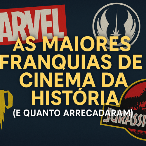 As Maiores Franquias de Cinema da História (e Quanto Arrecadaram)