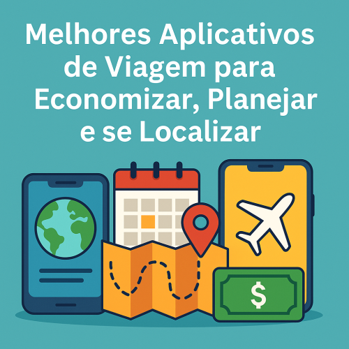 📱 Melhores Aplicativos de Viagem para Economizar, Planejar e se Localizar